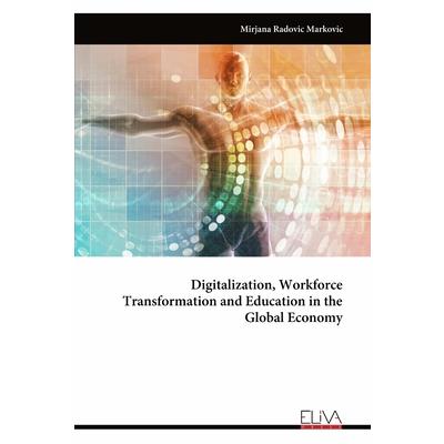 Digitalization, Workforce Transformation and Education in the Global Economy