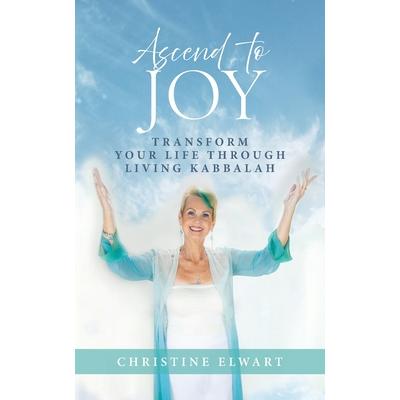 Ascend to JoyTransform Your Life Through Living Kabbalah