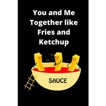 You and Me Together Like Peanut Fries and Ketchup Prompt Journal