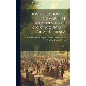 Investigation of Communist Activities in the Rocky Mountain Area. Hearings