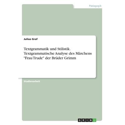Textgrammatik und Stilistik. Textgrammatische Analyse des M瓣rchens Frau Trude der Br羹der Grimm | 拾書所
