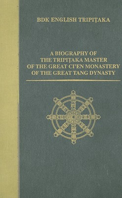 A Biography of the Tripitaka Master of the Great Ci’en Monastery of the Great Tang Dynasty