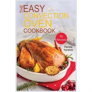 The Easy Convection Oven Cookbook