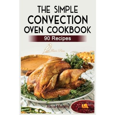 The Simple Convection Oven Cookbook