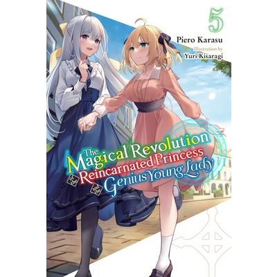 The Magical Revolution of the Reincarnated Princess and the Genius Young Lady, Vol. 5 (Novel)