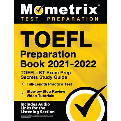 TOEFL Preparation Book 2021-2022 - TOEFL iBT Exam Prep Secrets Study Guide, Full-Length Practice Test, Step-by-Step Review Video Tutorials | 拾書所