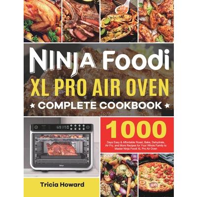 Ninja Foodi XL Pro Air Oven Complete Cookbook