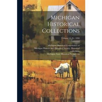 Michigan Historical Collections; Volume 15, yr. 1890
