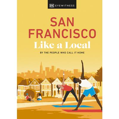San Francisco Like a Local: By the People Who Call It Home