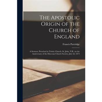 The Apostolic Origin of the Church of England [microform]