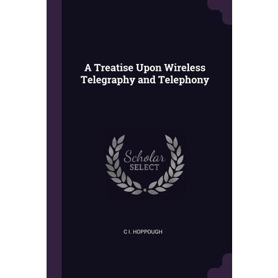 A Treatise Upon Wireless Telegraphy and Telephony