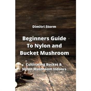 Beginners Guide To Nylon and Bucket Mushroom