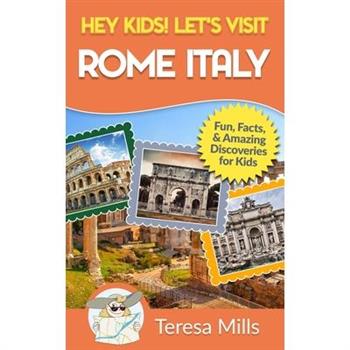 Hey Kids! Let’s Visit Rome Italy