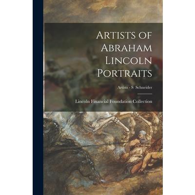Artists of Abraham Lincoln Portraits; Artists - S Schneider