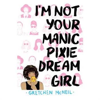 I’m Not Your Manic Pixie Dream Girl