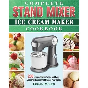 Complete Stand Mixer Ice Cream Maker Cookbook