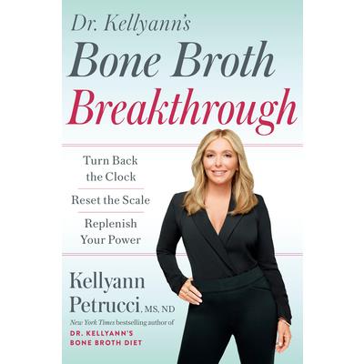 Dr. Kellyann’s Bone Broth Breakthrough