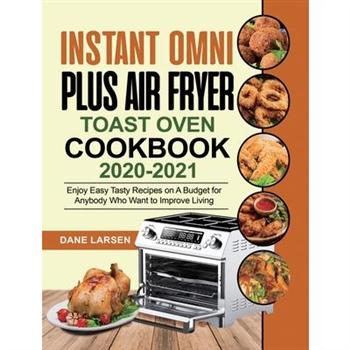 Instant Omni Plus Air Fryer Toast Oven Cookbook 2020-2021