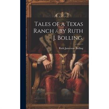 Tales of a Texas Ranch / by Ruth J. Bolling.