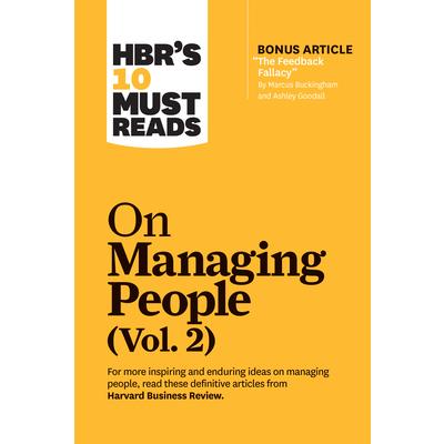 Hbr’s 10 Must Reads on Managing People, Vol. 2 (with Bonus Article the Feedback Fallacy by Marcus Buckingham and Ashley Goodall)