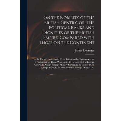 On the Nobility of the British Gentry, or, The Political Ranks and Dignities of the British Empire, Compared With Those on the Continent | 拾書所