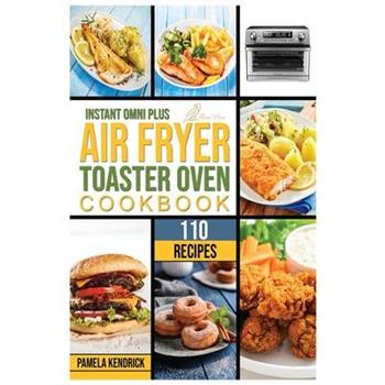 Instant Omni Plus Air Fryer Toaster Oven Cookbook