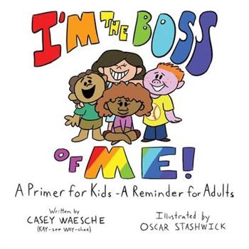 I’m The Boss Of Me - A Primer for Kids, A Reminder for Adults