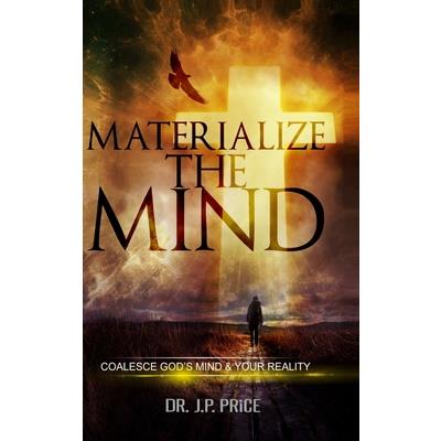 Materialize the Mind - Coalesce God’s Mind & Your Reality