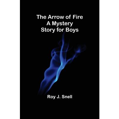 The Arrow of Fire; A Mystery Story for Boys