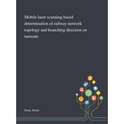 Mobile Laser Scanning Based Determination of Railway Network Topology and Branching Direction on Turnouts | 拾書所