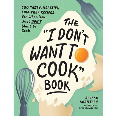 The I Don’t Want to Cook Book