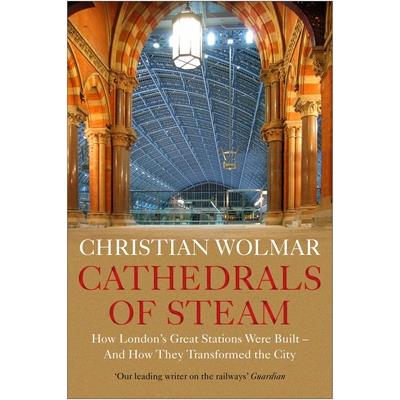 Cathedrals of SteamHow London's Great Stations Were Built - And How They Transformed the C | 拾書所