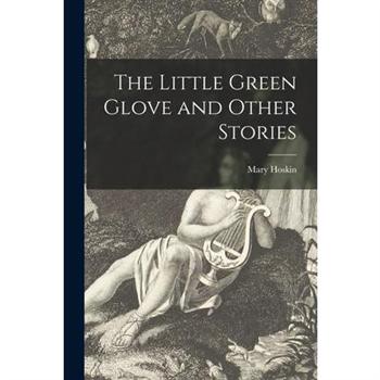 The Little Green Glove and Other Stories [microform]