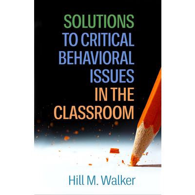 Solutions to Critical Behavioral Issues in the Classroom