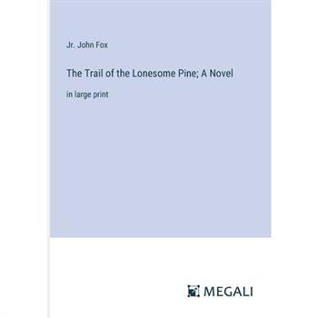 The Trail of the Lonesome Pine; A Novel