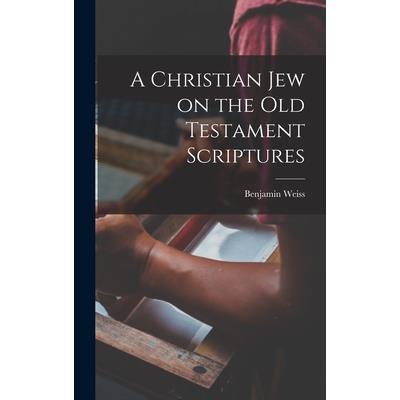 A Christian Jew on the Old Testament Scriptures