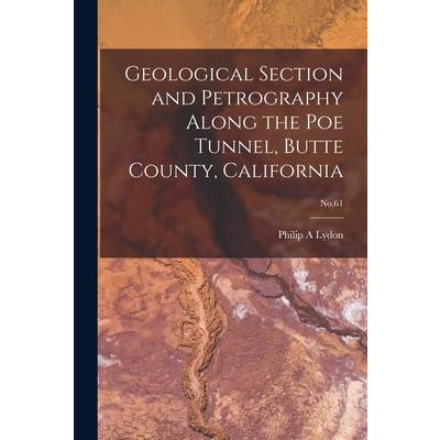 Geological Section and Petrography Along the Poe Tunnel, Butte County, California; No.61