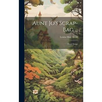 Aunt Jo’s Scrap-Bag ...