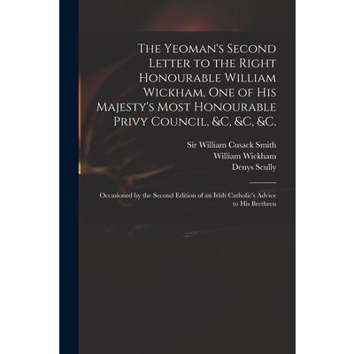 The Yeoman's Second Letter to the Right Honourable William Wickham, One of His Majesty's Most Honourable Privy Council, &c, &c, &c. | 拾書所