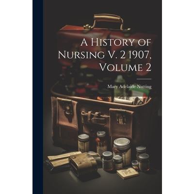 A History of Nursing V. 2 1907, Volume 2