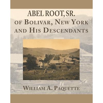 Abel Root, Sr. of Bolivar, New York and His Descendants