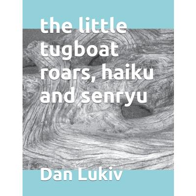 The little tugboat roars, haiku and senryu