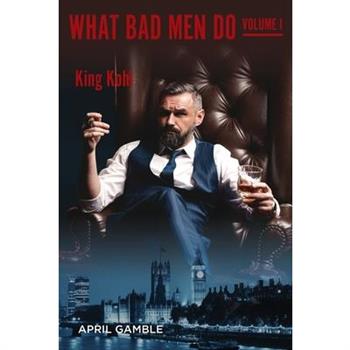 What Bad Men Do, Volume I - John Kohl