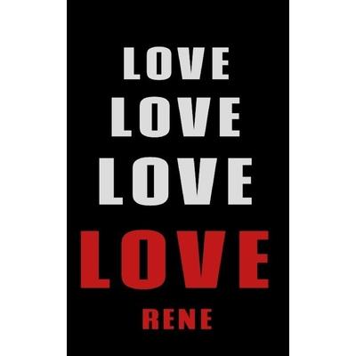 Love Love Love LOVE Rene