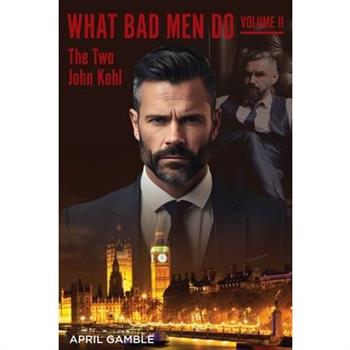 What Bad Men Do, Volume II -The Two John Kohl