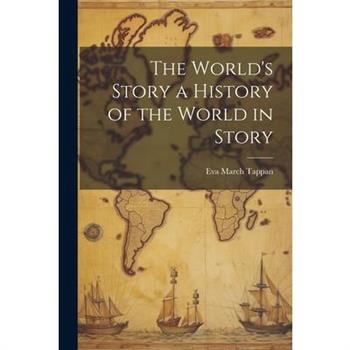 The World’s Story a History of the World in Story