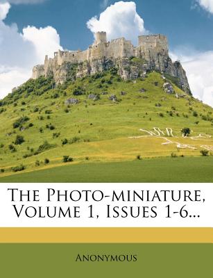 The Photo-Miniature, Volume 1, Issues 1-6...