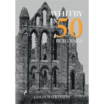 Whitby in 50 Buildings