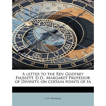 A Letter to the REV. Godfrey Faussett, D.D., Margaret Professor of Divinity, on Certain Points of Fa