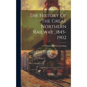 The History Of The Great Northern Railway, 1845-1902